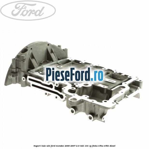 Suport baie ulei Ford Mondeo 2000-2007 2.0 TDCi 131 cp FMBA, N7BA, N7BB diesel