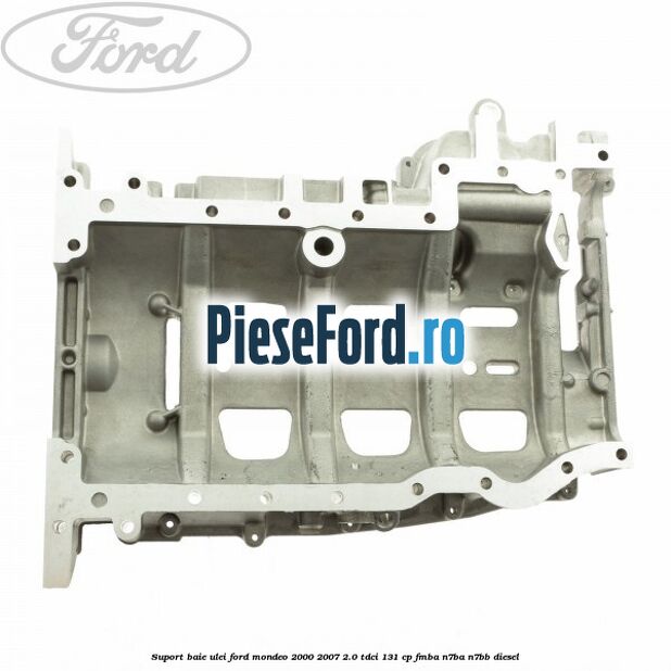 Suport baie ulei Ford Mondeo 2000-2007 2.0 TDCi 131 cp FMBA, N7BA, N7BB diesel