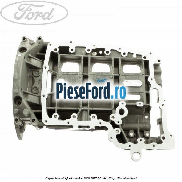 Suport baie ulei Ford Mondeo 2000-2007 2.0 TDDI 90 cp D5BA, SDBA diesel