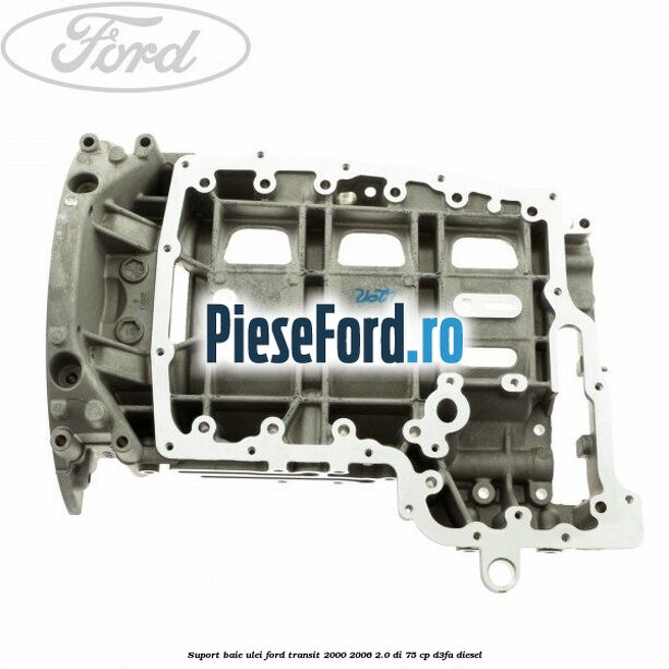 Suport baie ulei Ford Transit 2000-2006 2.0 DI 75 cp Suport baie ulei Ford Transit 2000-2006 2.0 DI 75 cp D3FA diesel