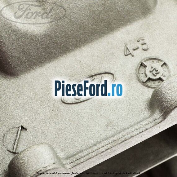 Suport baie ulei semicarter Ford C-Max 2007-2011 1.8 TDCi 115 cp KKDA, KKDB diesel