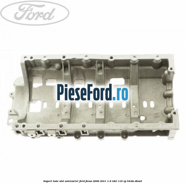 Suport baie ulei semicarter Ford Focus 2008-2011 1.8 TDCi 115 cp