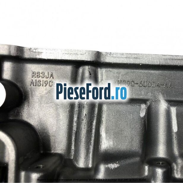 Suport baie ulei semicarter Ford Galaxy 2015-2023 2.0 EcoBlue 4x4 190 cp BCCC diesel