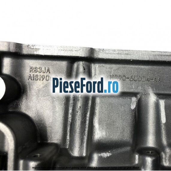 Suport baie ulei semicarter Ford Galaxy 2015-2023 2.0 EcoBlue Bi-Turbo 240 cp Suport baie ulei semicarter Ford Galaxy 2015-2023 2.0 EcoBlue Bi-Turbo 240 cp YLCB diesel