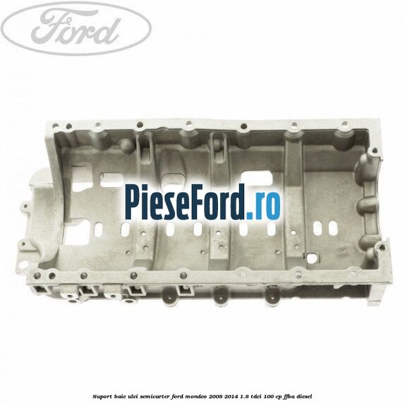Suport baie ulei semicarter Ford Mondeo 2008-2014 1.8 TDCi 100 cp