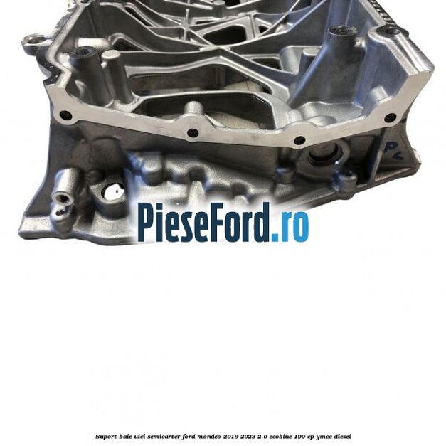 Suport baie ulei semicarter Ford Mondeo 2019-2023 2.0 EcoBlue 190 cp YMCC diesel