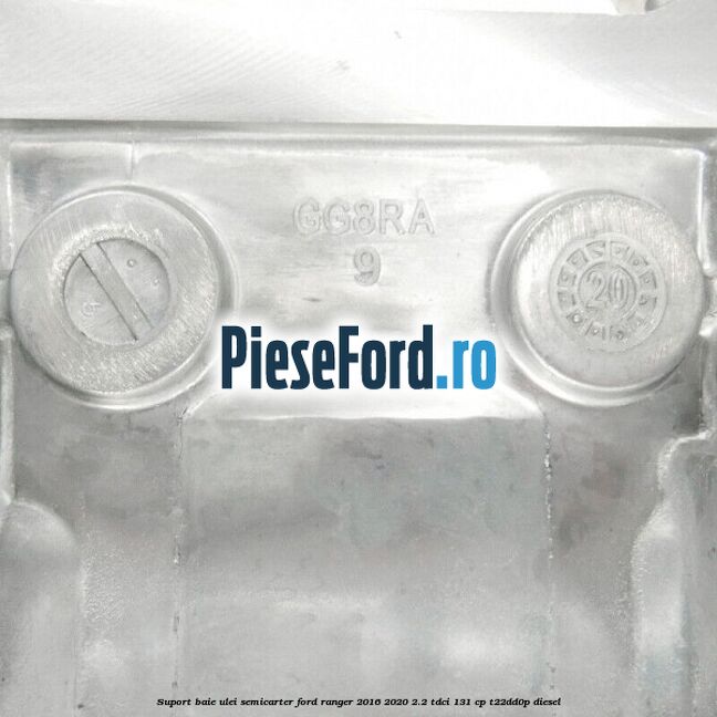 Suport baie ulei semicarter Ford Ranger 2016-2020 2.2 TDCi 131 cp T22DD0P diesel