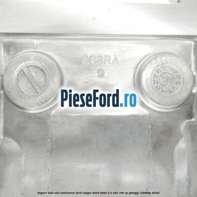 Suport baie ulei semicarter Ford Ranger 2016-2020 2.2 TDCi 160 cp GBVAJQJ, T22DD0P diesel