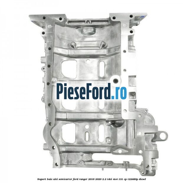 Suport baie ulei semicarter Ford Ranger 2016-2020 2.2 TDCi 4x4 131 cp T22DD0P diesel