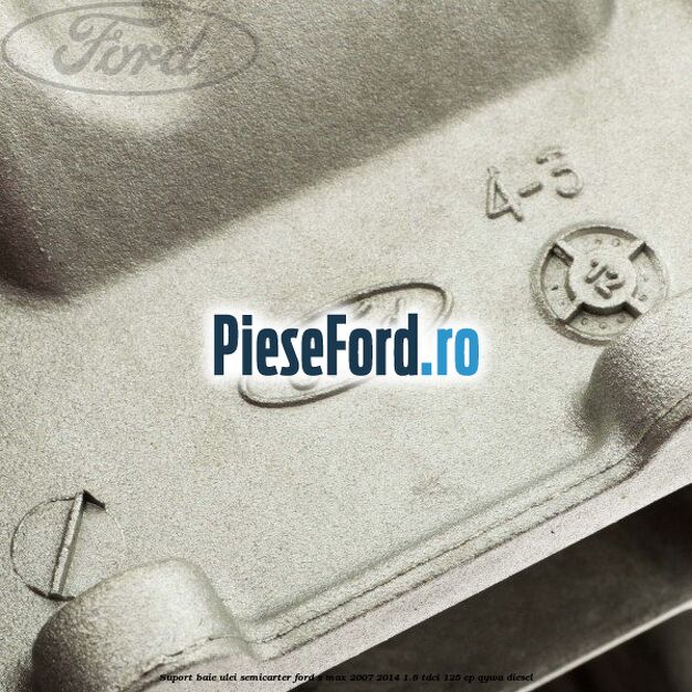 Suport baie ulei semicarter Ford S-Max 2007-2014 1.8 TDCi 125 cp QYWA diesel