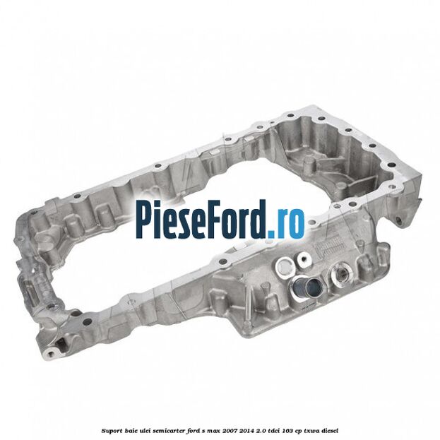 Suport baie ulei semicarter Ford S-Max 2007-2014 2.0 TDCi 163 cp TXWA diesel