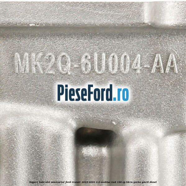 Suport baie ulei semicarter Ford Transit 2019-2023 2.0 EcoBlue RWD 130 cp BKRA, YMHA, YMR6 diesel