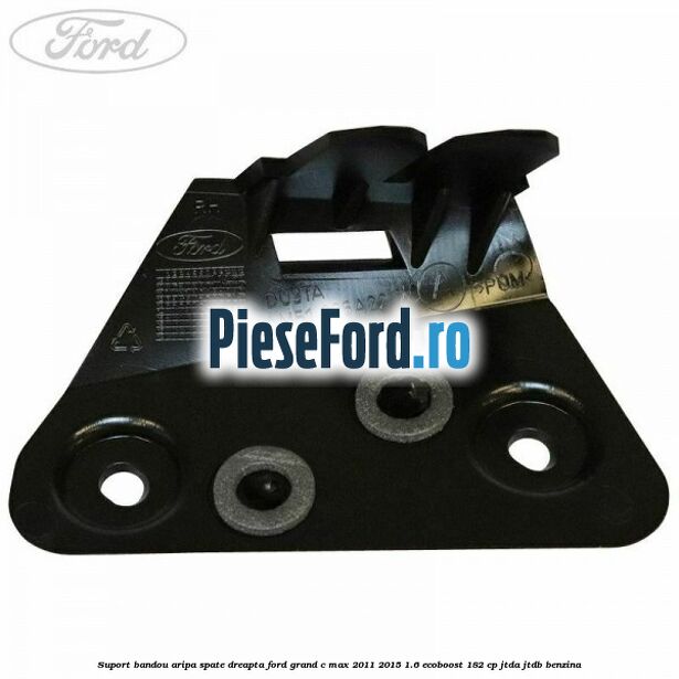 Suport bandou aripa spate dreapta Ford Grand C-Max 2011-2015 1.6 EcoBoost 182 cp Suport bandou aripa spate dreapta Ford Grand C-Max 2011-2015 1.6 EcoBoost 182 cp JTDA, JTDB benzina