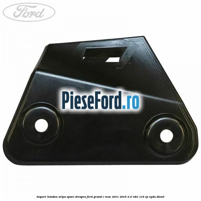 Suport bandou aripa spate dreapta Ford Grand C-Max 2011-2015 2.0 TDCi 115 cp TYDA diesel