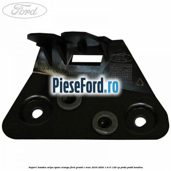 Suport bandou aripa spate stanga Ford Grand C-Max 2016-2020 1.6 Ti 125 cp PNDA, PNDD benzina