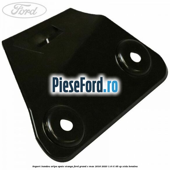 Suport bandou aripa spate stanga Ford Grand C-Max 2016-2020 1.6 Ti 85 cp XTDA benzina