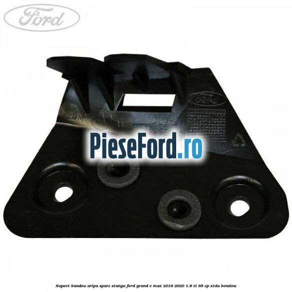 Suport bandou aripa spate stanga Ford Grand C-Max 2016-2020 1.6 Ti 85 cp XTDA benzina