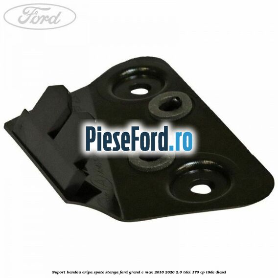 Suport bandou aripa spate stanga Ford Grand C-Max 2016-2020 2.0 TDCi 170 cp T8DE diesel