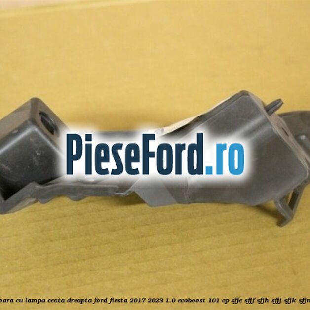 Suport bara cu lampa ceata dreapta Ford Fiesta 2017-2023 1.0 EcoBoost 101 cp Suport bara cu lampa ceata dreapta Ford Fiesta 2017-2023 1.0 EcoBoost 101 cp SFJE, SFJF, SFJH, SFJJ, SFJK, SFJN benzina
