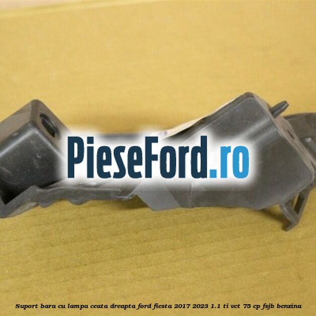 Suport bara cu lampa ceata dreapta Ford Fiesta 2017-2023 1.1 Ti-VCT 75 cp FSJB benzina