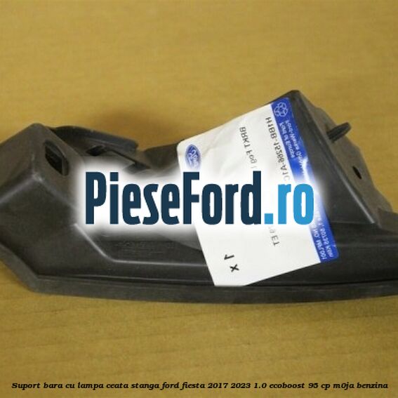 Suport bara cu lampa ceata stanga Ford Fiesta 2017-2023 1.0 EcoBoost 95 cp M0JA benzina