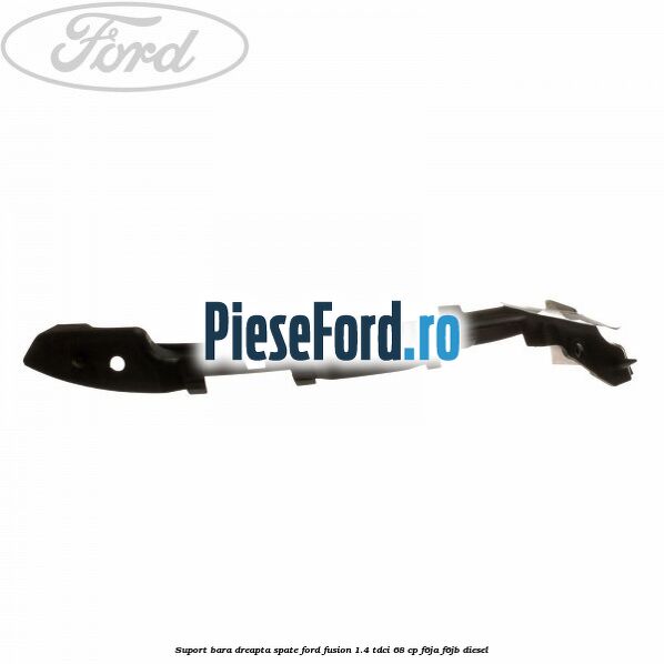 Suport bara dreapta spate Ford Fusion 1.4 TDCi 68 cp F6JA, F6JB diesel