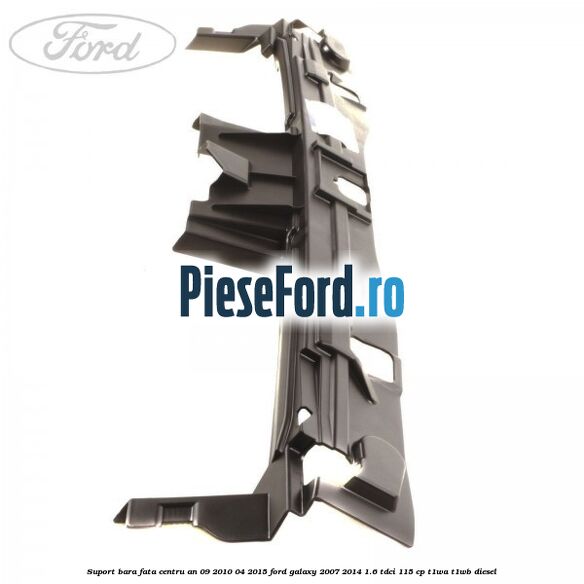 Suport bara fata centru an 09/2010-04/2015 Ford Galaxy 2007-2014 1.6 TDCi 115 cp Suport bara fata centru an 09/2010-04/2015 Ford Galaxy 2007-2014 1.6 TDCi 115 cp T1WA, T1WB diesel