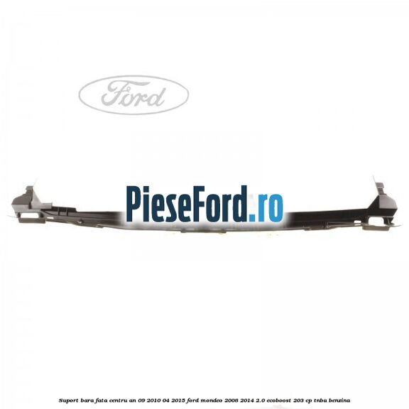 Suport bara fata centru an 09/2010-04/2015 Ford Mondeo 2008-2014 2.0 EcoBoost 203 cp TNBA benzina