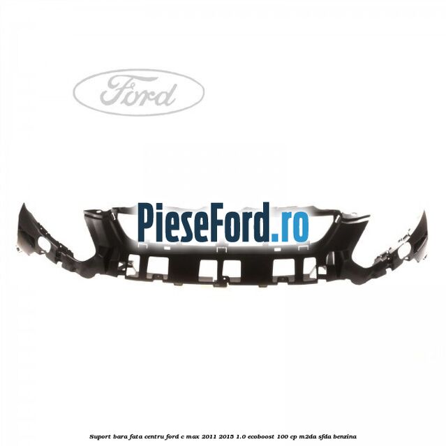 Suport bara fata centru Ford C-Max 2011-2015 1.0 EcoBoost 100 cp M2DA, SFDA benzina