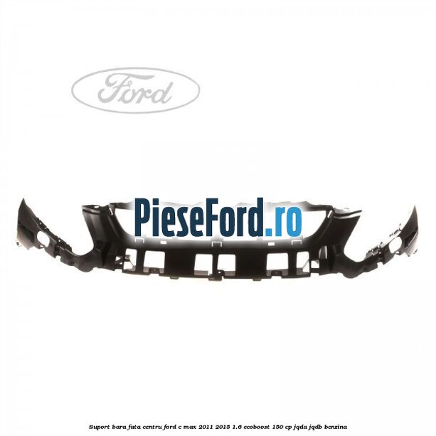 Suport bara fata centru Ford C-Max 2011-2015 1.6 EcoBoost 150 cp JQDA, JQDB benzina