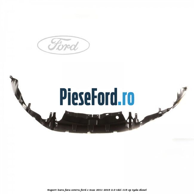 Suport bara fata centru Ford C-Max 2011-2015 2.0 TDCi 115 cp TYDA diesel