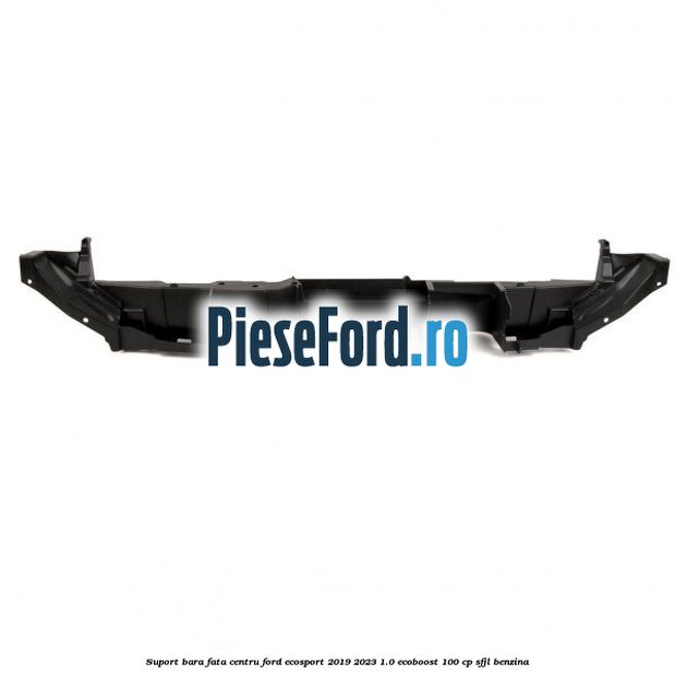 Suport bara fata centru Ford EcoSport 2019-2023 1.0 EcoBoost 100 cp SFJL benzina