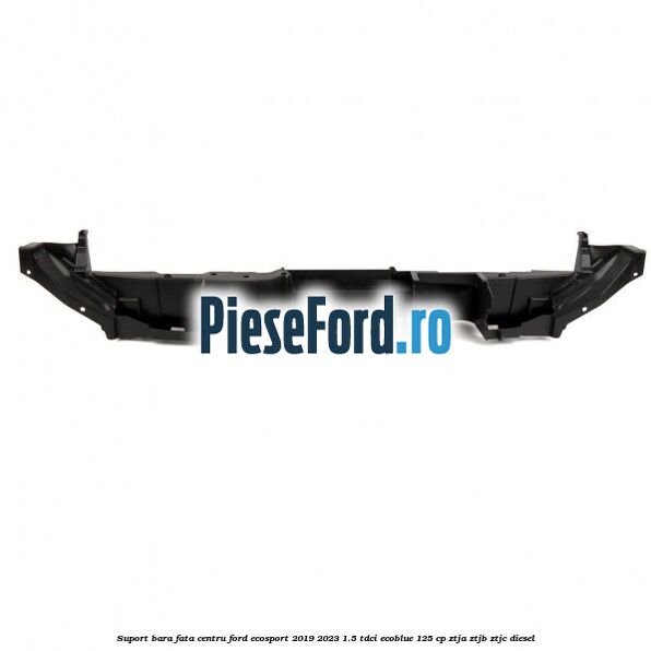 Suport bara fata centru Ford EcoSport 2019-2023 1.5 TDCi EcoBlue 125 cp ZTJA, ZTJB, ZTJC diesel