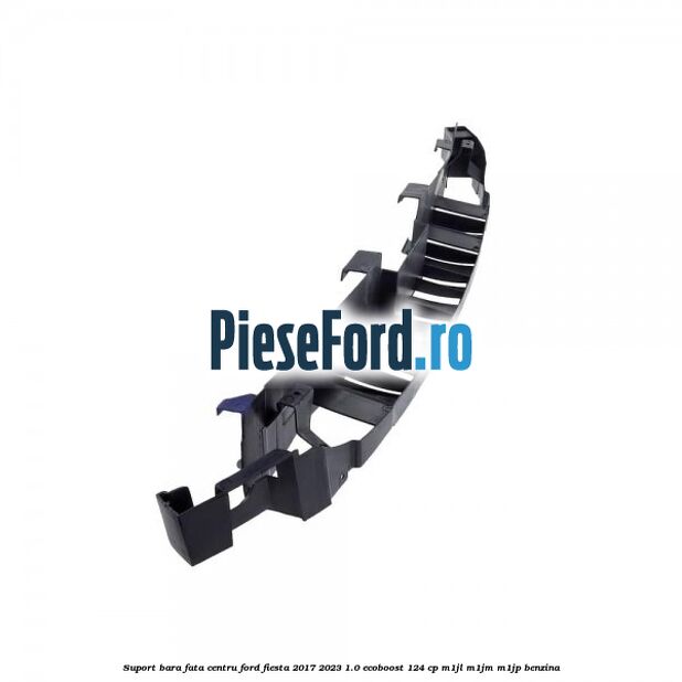 Suport bara fata centru Ford Fiesta 2017-2023 1.0 EcoBoost 124 cp M1JL, M1JM, M1JP benzina