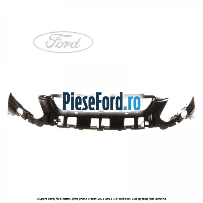 Suport bara fata centru Ford Grand C-Max 2011-2015 1.6 EcoBoost 182 cp JTDA, JTDB benzina