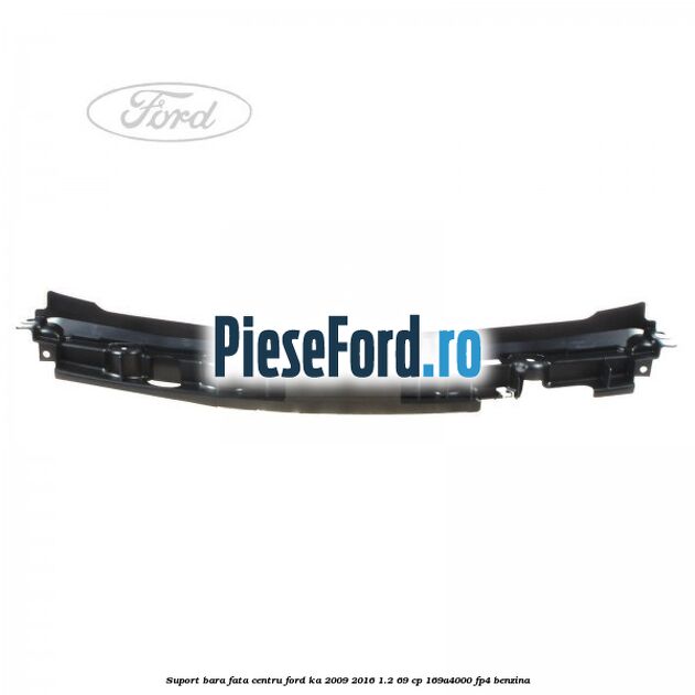 Suport bara fata centru Ford Ka 2009-2016 1.2 69 cp 169A4000, FP4 benzina