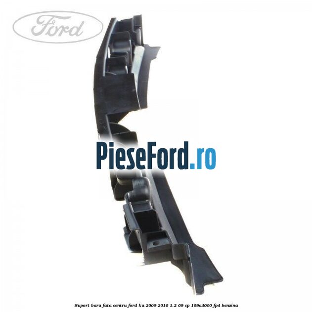 Suport bara fata centru Ford Ka 2009-2016 1.2 69 cp 169A4000, FP4 benzina