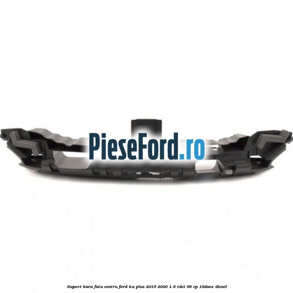 Suport bara fata centru Ford Ka plus 2019-2020 1.5 TDCI 95 cp 15DSOX diesel