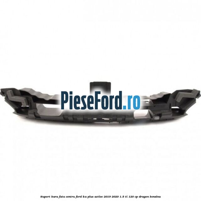 Suport bara fata centru Ford Ka plus Active 2019-2020 1.5 Ti 120 cp