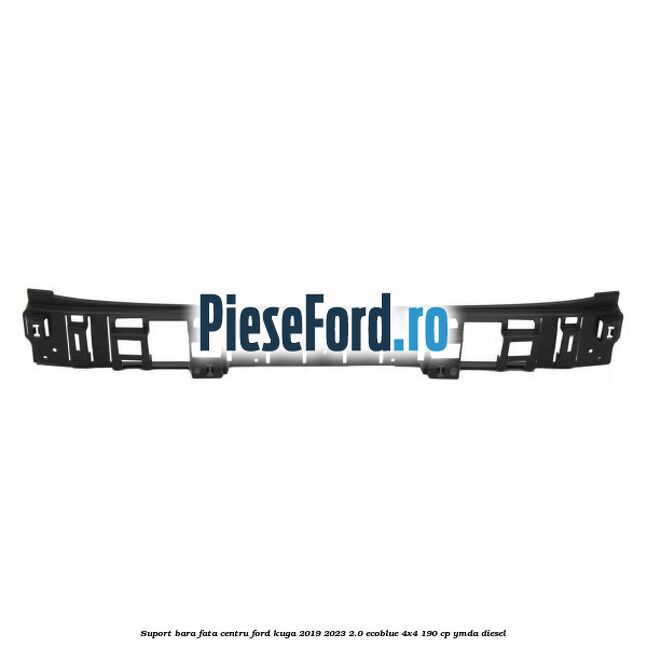 Suport bara fata centru Ford Kuga 2019-2023 2.0 EcoBlue 4x4 190 cp Suport bara fata centru Ford Kuga 2019-2023 2.0 EcoBlue 4x4 190 cp YMDA diesel