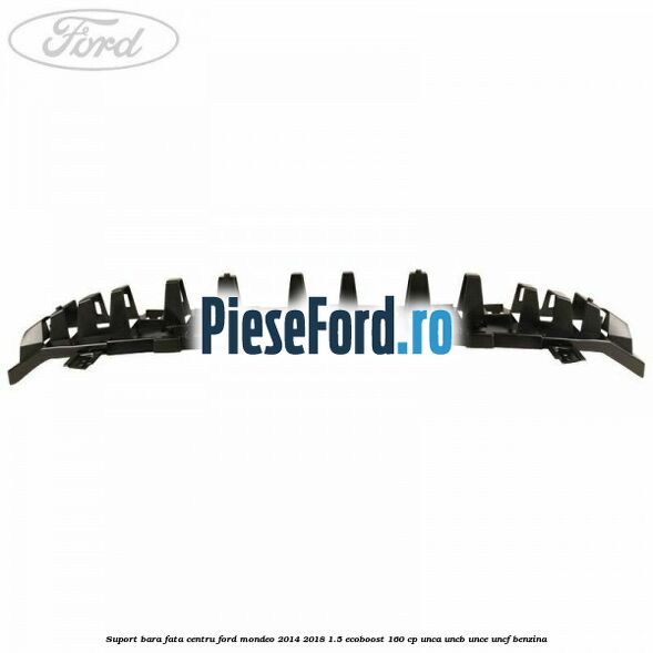 Suport bara fata centru Ford Mondeo 2014-2018 1.5 EcoBoost 160 cp UNCA, UNCB, UNCE, UNCF benzina