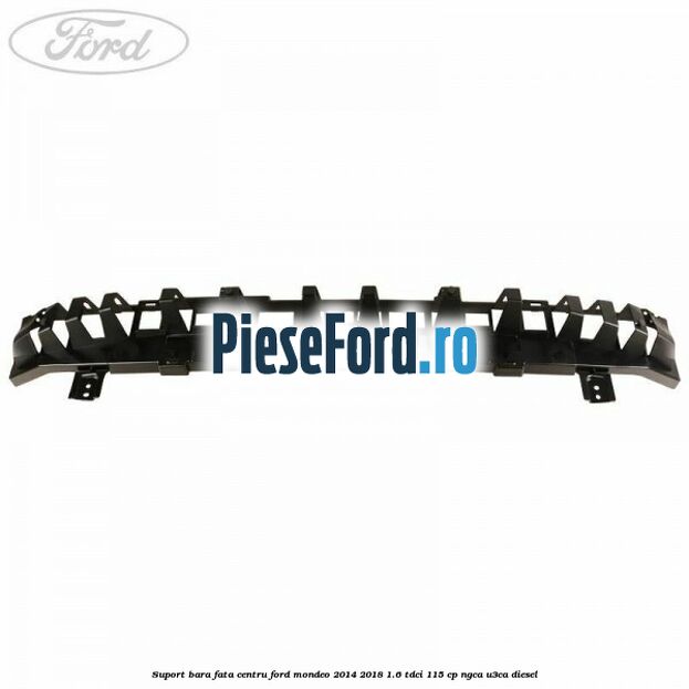 Suport bara fata centru Ford Mondeo 2014-2018 1.6 TDCi 115 cp NGCA, U3CA diesel