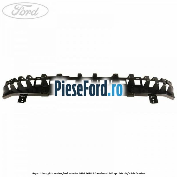 Suport bara fata centru Ford Mondeo 2014-2018 2.0 EcoBoost 240 cp R9CB, R9CF, R9CH benzina
