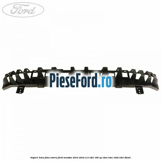 Suport bara fata centru Ford Mondeo 2014-2018 2.0 TDCi 180 cp T8CA, T8CC, T8CD, T8CL diesel