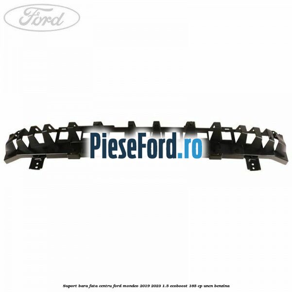 Suport bara fata centru Ford Mondeo 2019-2023 1.5 EcoBoost 165 cp UNCN benzina