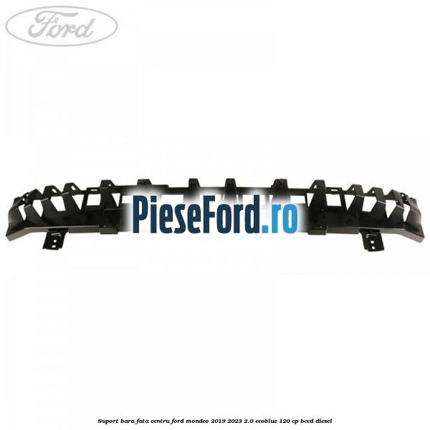 Suport bara fata centru Ford Mondeo 2019-2023 2.0 EcoBlue 120 cp BCCD diesel
