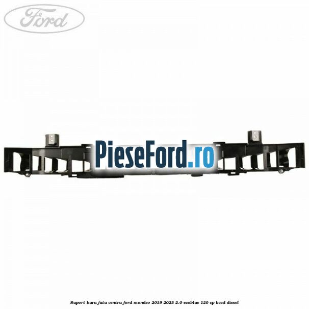 Suport bara fata centru Ford Mondeo 2019-2023 2.0 EcoBlue 120 cp Suport bara fata centru Ford Mondeo 2019-2023 2.0 EcoBlue 120 cp BCCD diesel