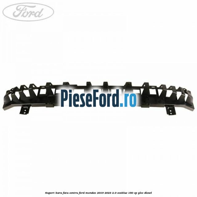 Suport bara fata centru Ford Mondeo 2019-2023 2.0 EcoBlue 150 cp YLCC diesel