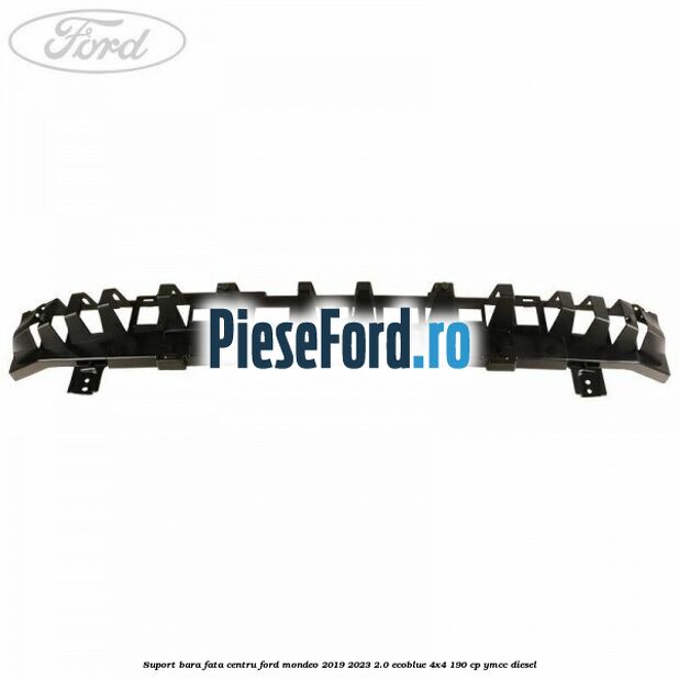 Suport bara fata centru Ford Mondeo 2019-2023 2.0 EcoBlue 4x4 190 cp Suport bara fata centru Ford Mondeo 2019-2023 2.0 EcoBlue 4x4 190 cp YMCC diesel