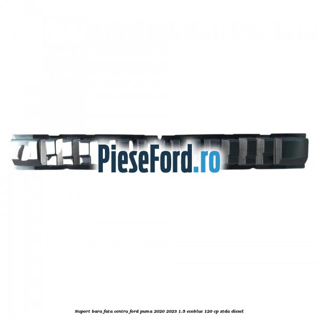 Suport bara fata centru Ford Puma 2020-2023 1.5 EcoBlue 120 cp ZTDA diesel